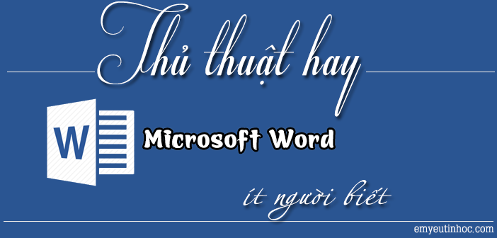 Một số thủ thuật ít người biết với Microsoft Word